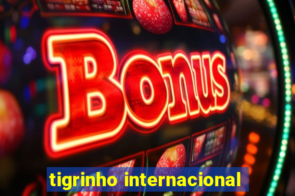 tigrinho internacional