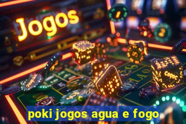 poki jogos agua e fogo