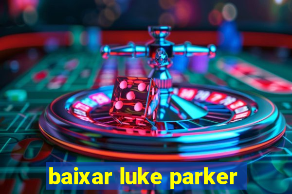 baixar luke parker