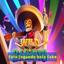 foto jogando bola fake