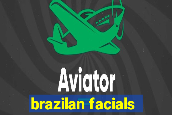 brazilan facials