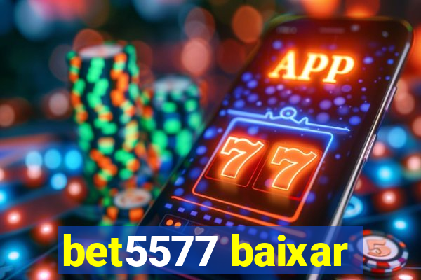 bet5577 baixar