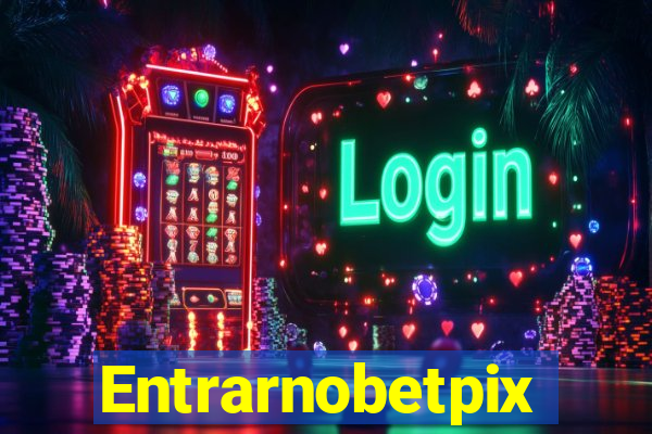 Entrarnobetpix