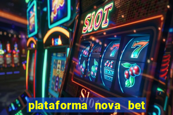 plataforma nova bet com bonus de cadastro