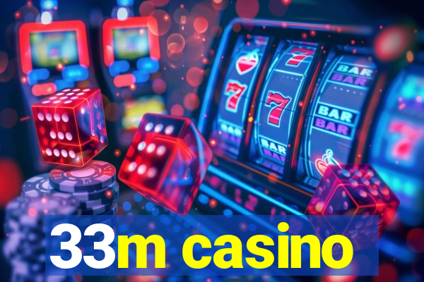 33m casino