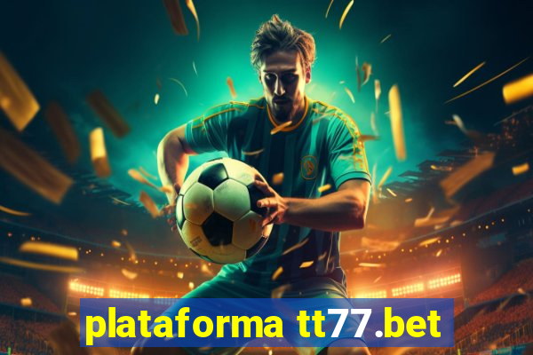 plataforma tt77.bet