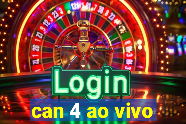 can 4 ao vivo