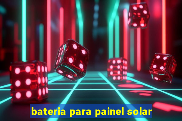 bateria para painel solar