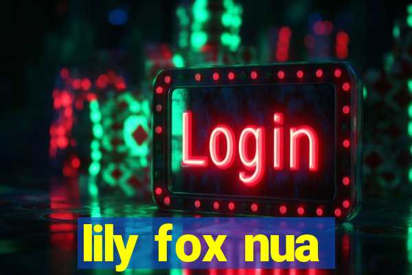 lily fox nua