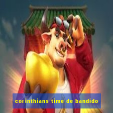 corinthians time de bandido