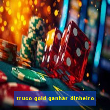 truco gold ganhar dinheiro