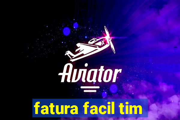 fatura facil tim