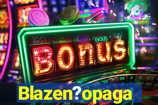 Blazen?opaga