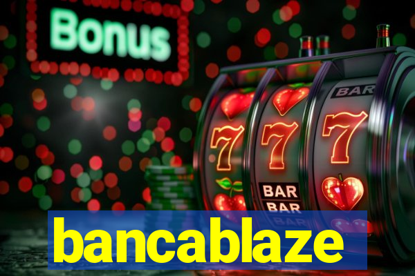 bancablaze