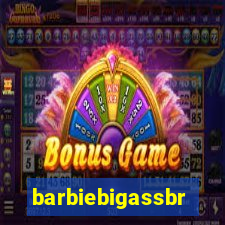 barbiebigassbr