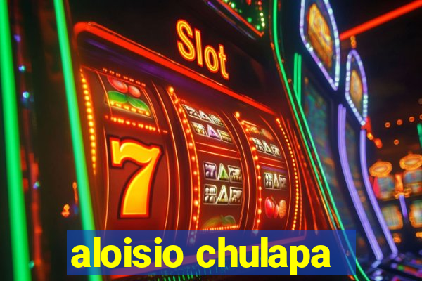 aloisio chulapa