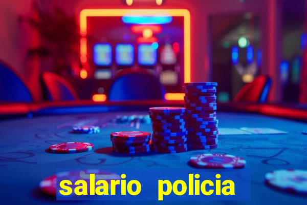 salario policia civil ba