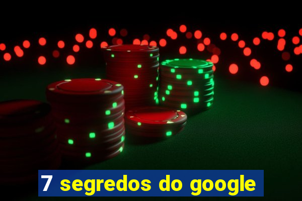 7 segredos do google