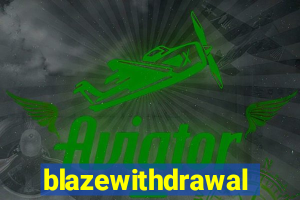 blazewithdrawal