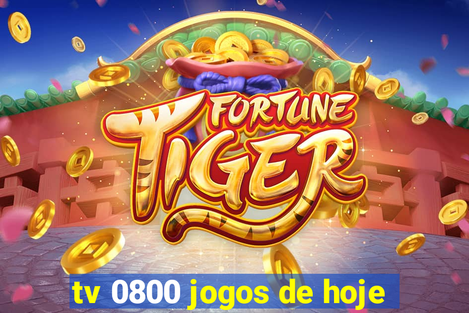 tv 0800 jogos de hoje