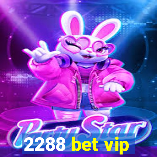 2288 bet vip