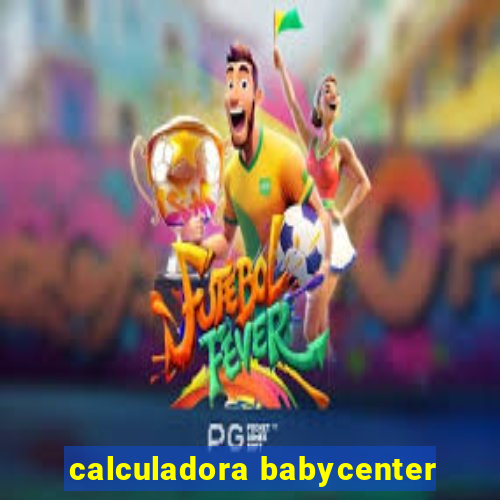 calculadora babycenter