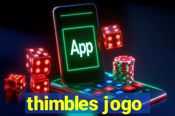 thimbles jogo