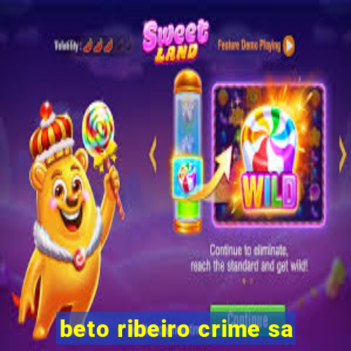 beto ribeiro crime sa