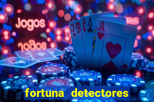 fortuna detectores de metal