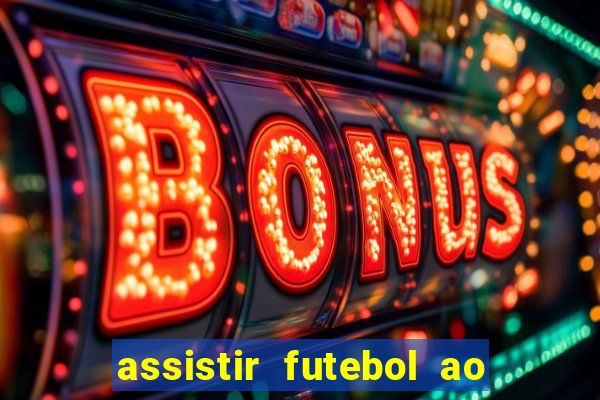 assistir futebol ao vivo multicanais