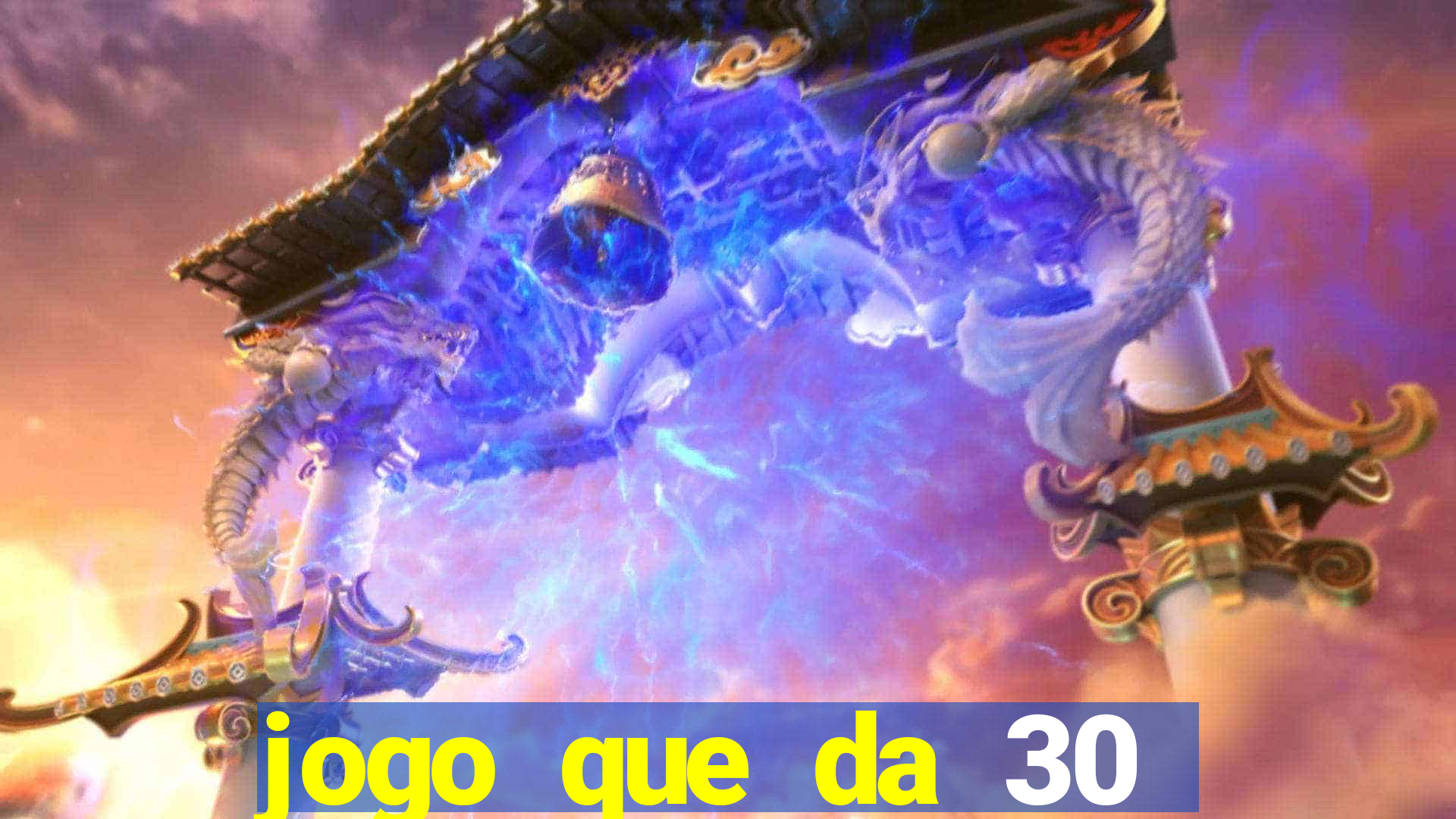 jogo que da 30 reais de bonus