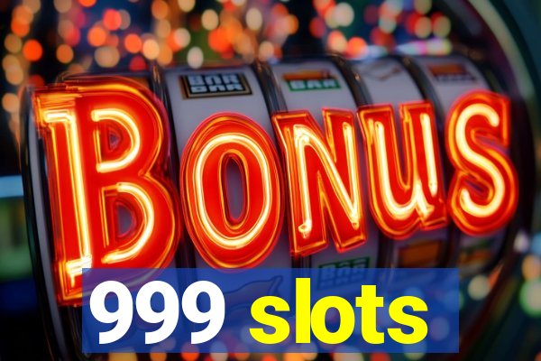 999 slots