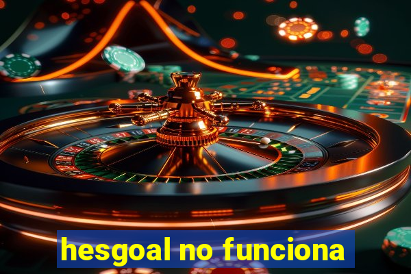 hesgoal no funciona