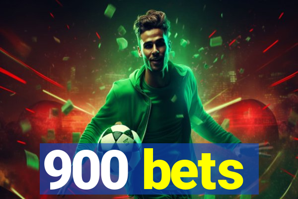 900 bets