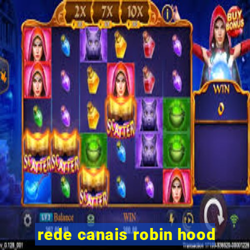 rede canais robin hood