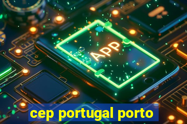 cep portugal porto