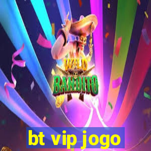 bt vip jogo