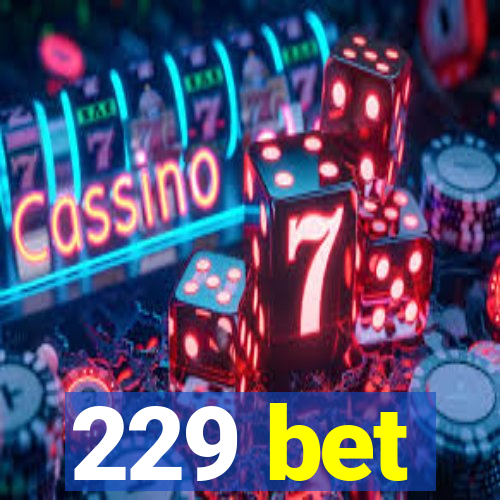 229 bet