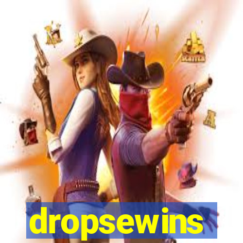 dropsewins