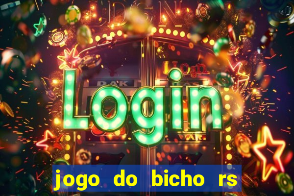 jogo do bicho rs resultado certo de hoje 14h 18h rj hoje