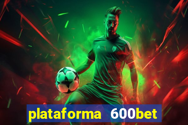 plataforma 600bet é confiável