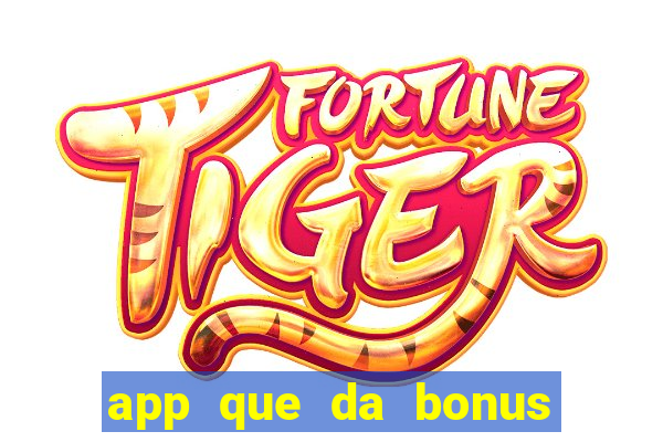 app que da bonus no cadastro