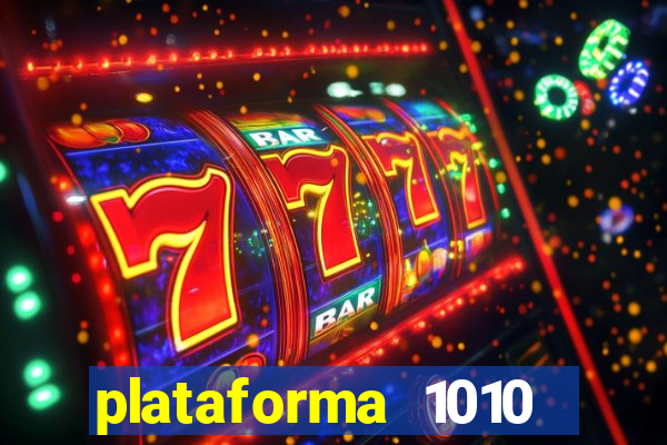 plataforma 1010 jogo do tigre