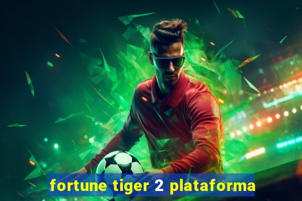 fortune tiger 2 plataforma