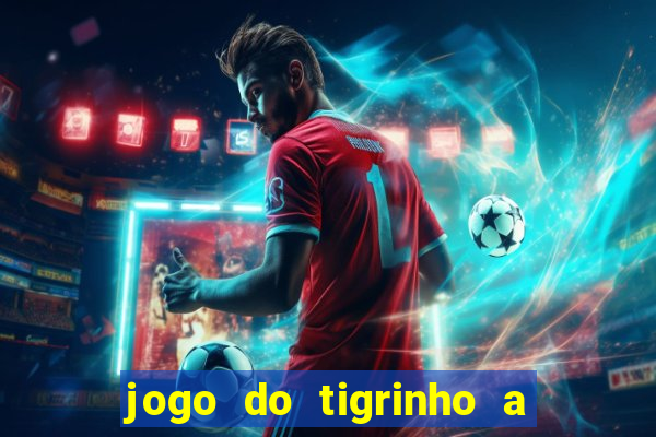 jogo do tigrinho a partir de r$ 5