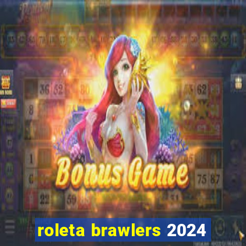 roleta brawlers 2024