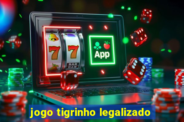 jogo tigrinho legalizado