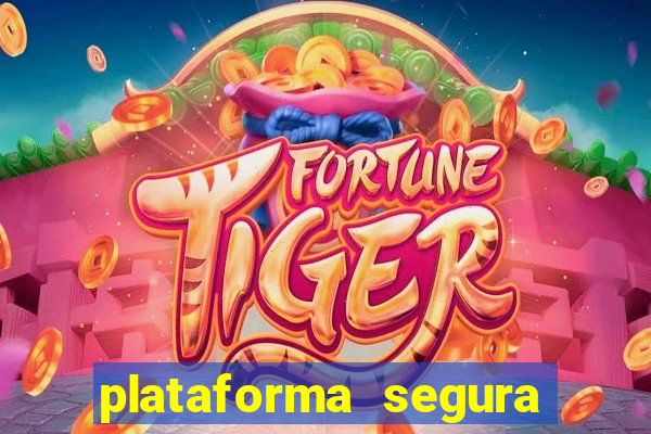 plataforma segura do jogo do tigre