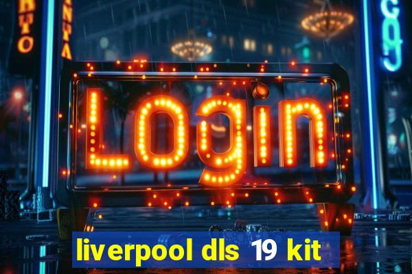 liverpool dls 19 kit