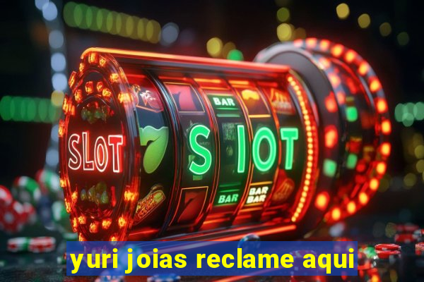 yuri joias reclame aqui